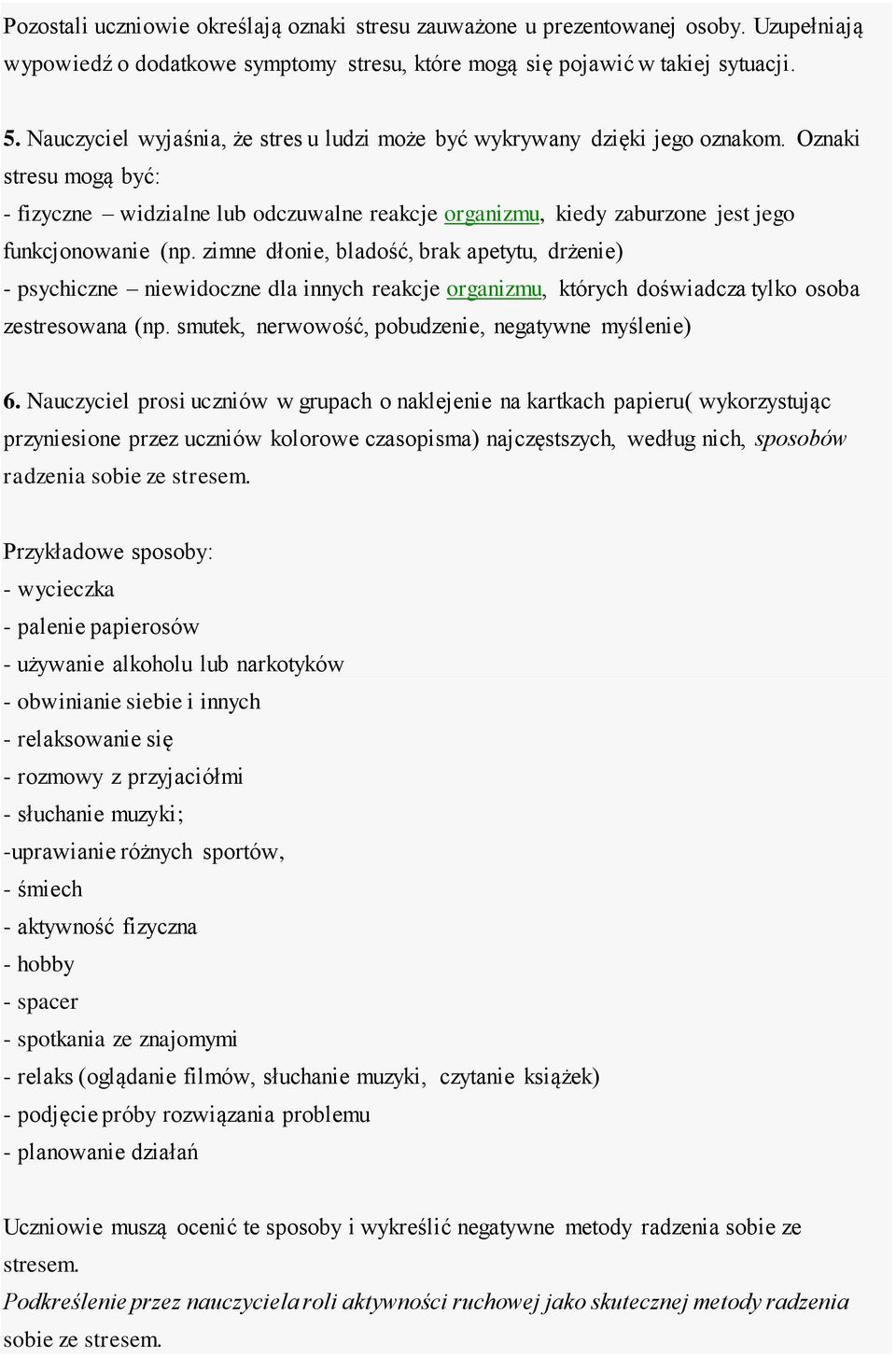 Oznaki stresu mogą być: - fizyczne widzialne lub odczuwalne reakcje organizmu, kiedy zaburzone jest jego funkcjonowanie (np.