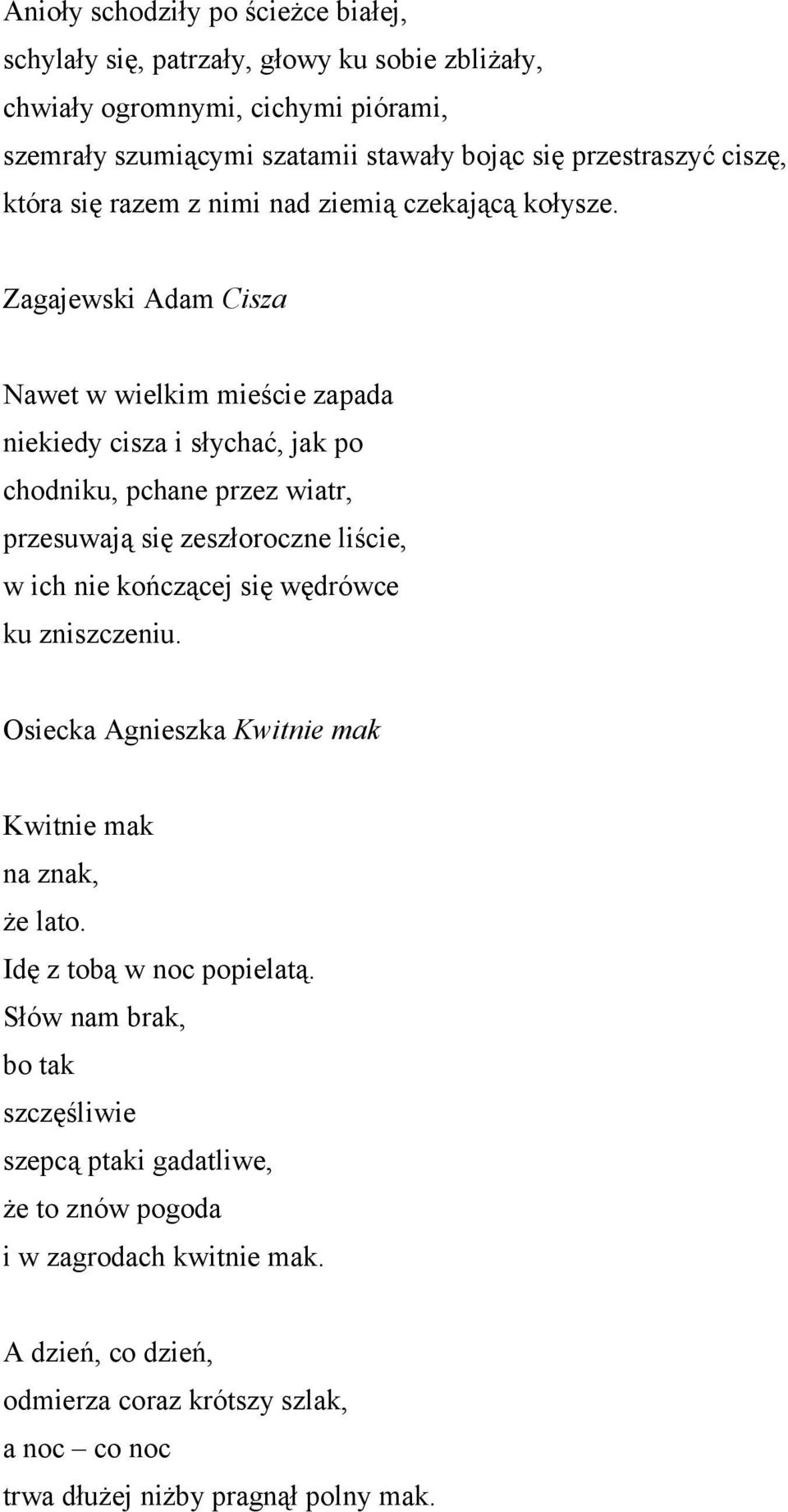 Zagajewski Adam Cisza Nawet w wielkim mieście zapada niekiedy cisza i słychać, jak po chodniku, pchane przez wiatr, przesuwają się zeszłoroczne liście, w ich nie kończącej się