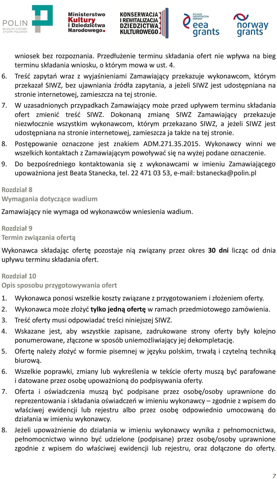 tej stronie. 7. W uzasadnionych przypadkach Zamawiający może przed upływem terminu składania ofert zmienić treść SIWZ.