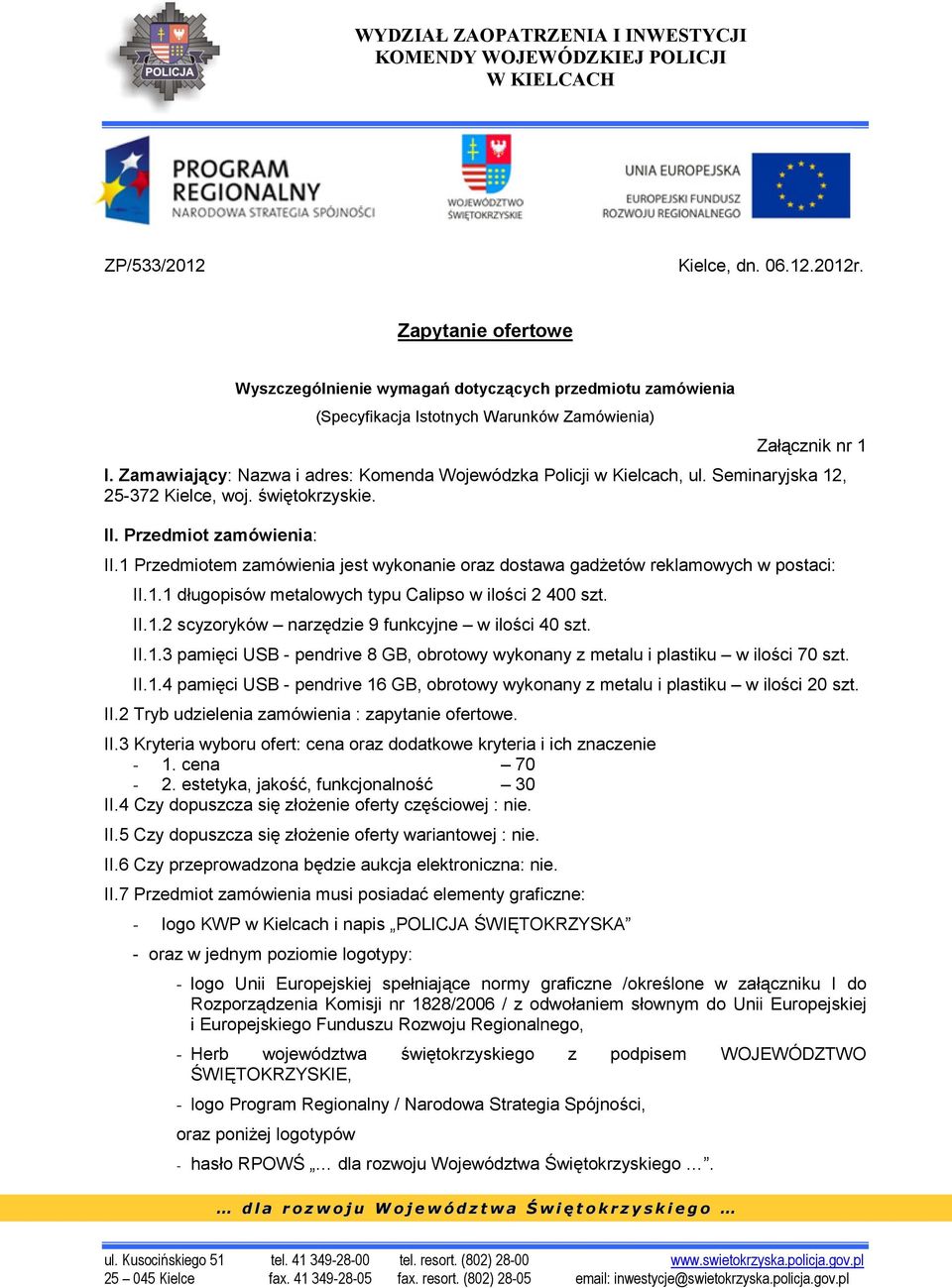 Zamawiający: Nazwa i adres: Komenda Wojewódzka Policji w Kielcach, ul. Seminaryjska 12, 25-372 Kielce, woj. świętokrzyskie. II. Przedmiot zamówienia: II.