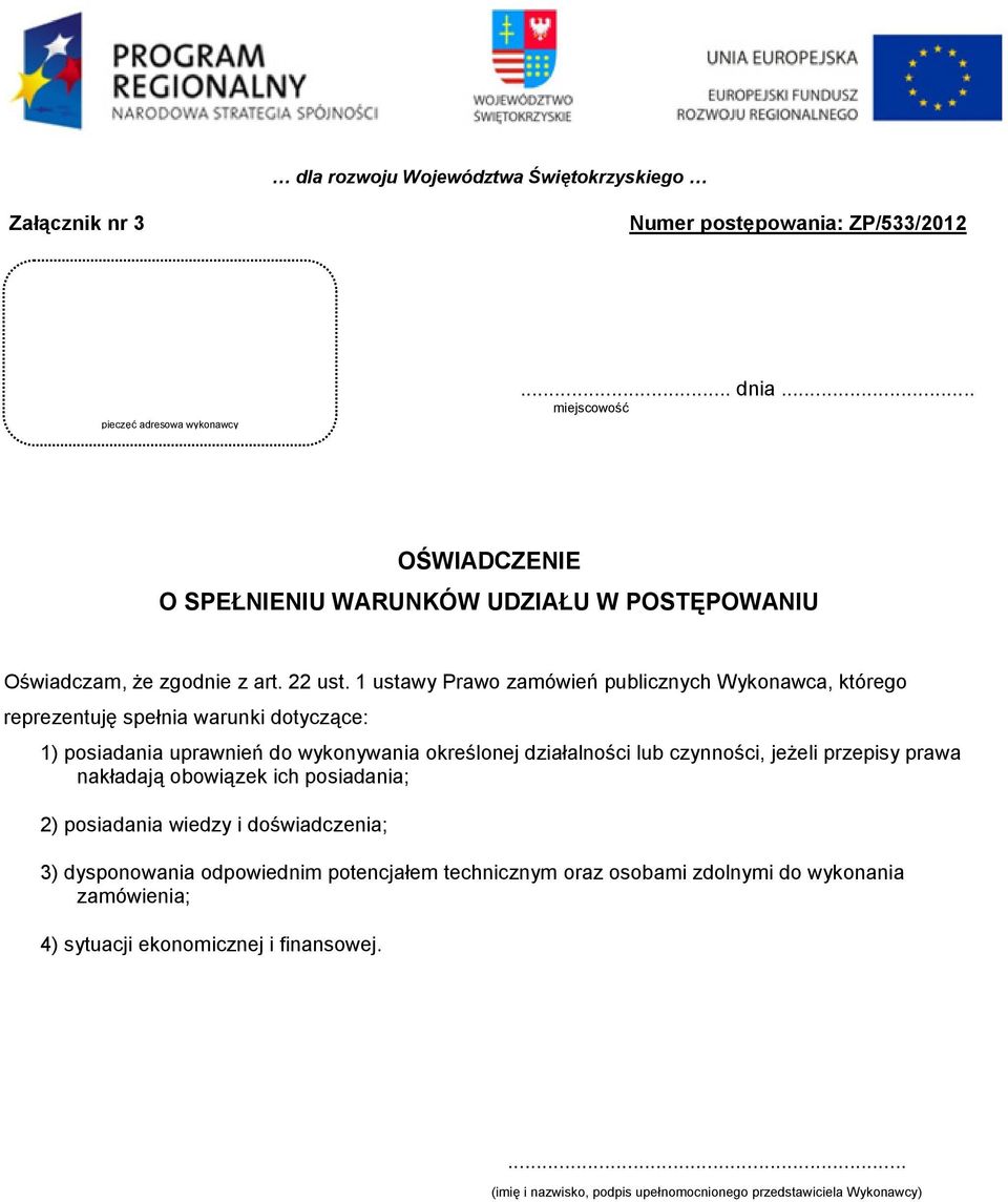 1 ustawy Prawo zamówień publicznych Wykonawca, którego reprezentuję spełnia warunki dotyczące: 1) posiadania uprawnień do wykonywania określonej działalności lub czynności,