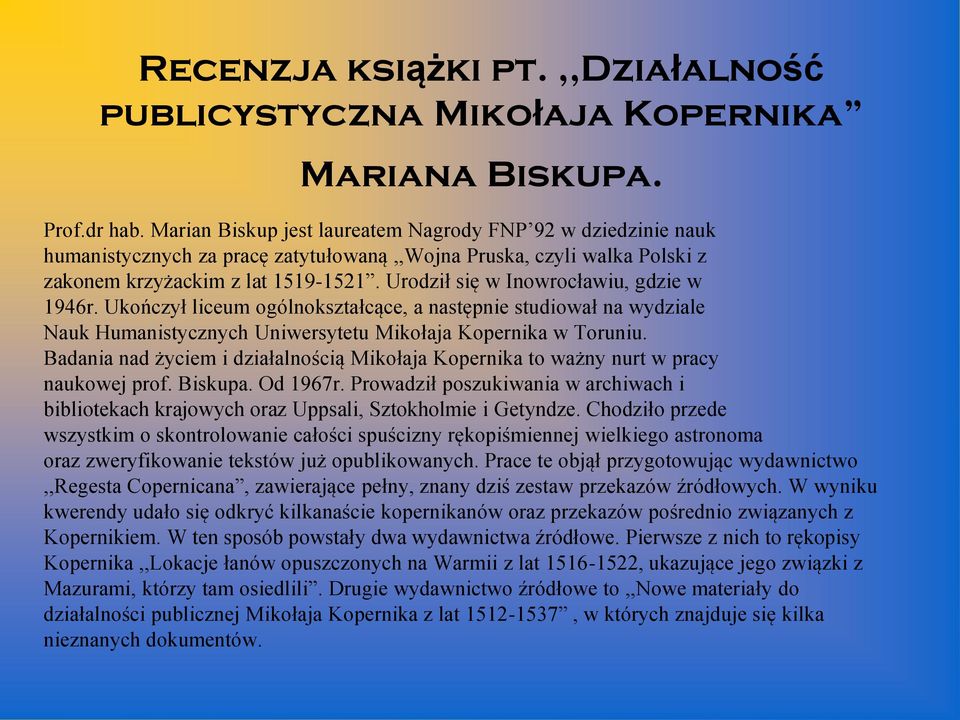 Urodził się w Inowrocławiu, gdzie w 1946r. Ukończył liceum ogólnokształcące, a następnie studiował na wydziale Nauk Humanistycznych Uniwersytetu Mikołaja Kopernika w Toruniu.