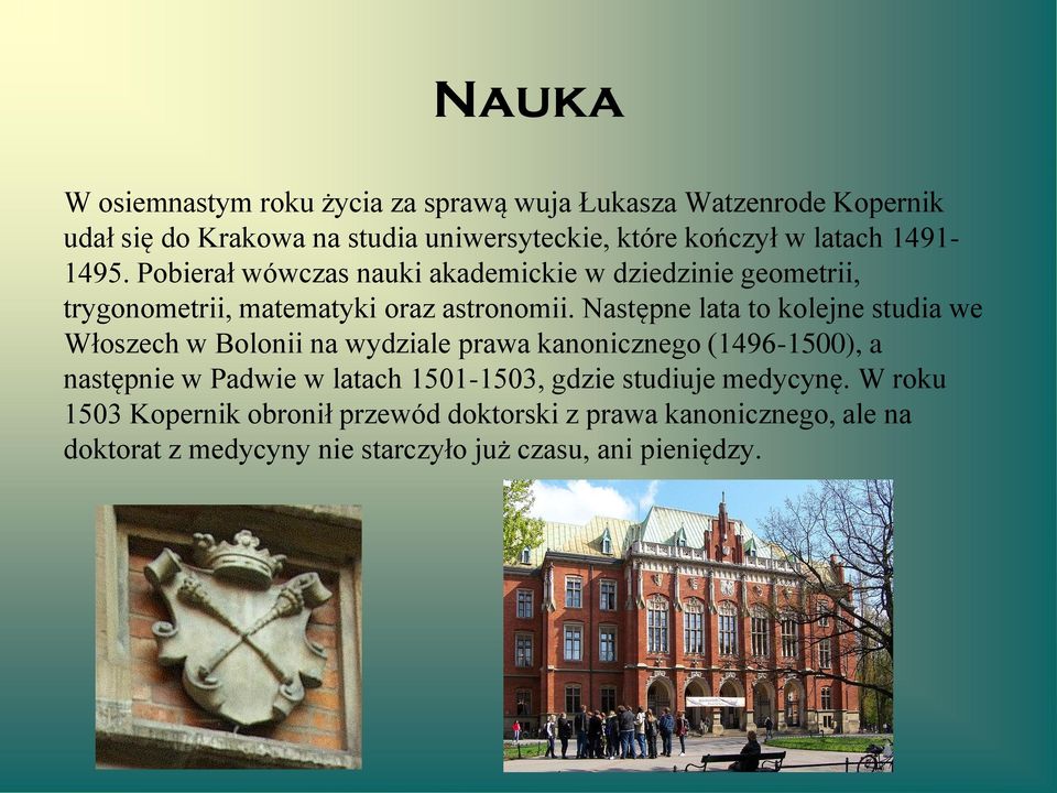 Następne lata to kolejne studia we Włoszech w Bolonii na wydziale prawa kanonicznego (1496-1500), a następnie w Padwie w latach 1501-1503,