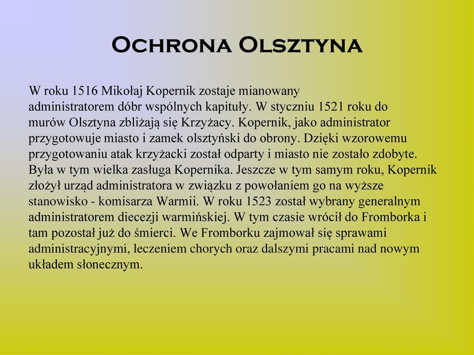 Była w tym wielka zasługa Kopernika. Jeszcze w tym samym roku, Kopernik złożył urząd administratora w związku z powołaniem go na wyższe stanowisko - komisarza Warmii.