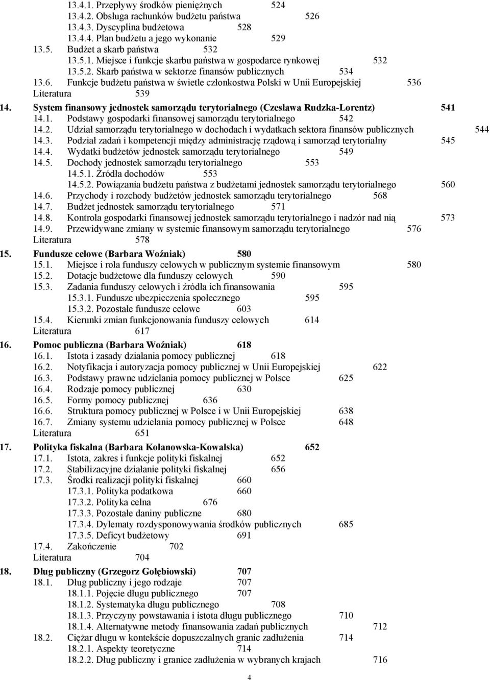 Funkcje budżetu państwa w świetle członkostwa Polski w Unii Europejskiej 536 Literatura 539 14. System finansowy jednostek samorządu terytorialnego (Czesława Rudzka-Lorentz) 541 14.1. Podstawy gospodarki finansowej samorządu terytorialnego 542 14.