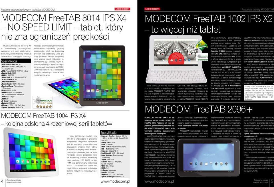 został stworzony z myślą o użytkownikach szukających potężnego Tablet FreeTAB 8014 IPS X4 Procesor: AW A31, ARM Cortex A7, 4 x Core 1.