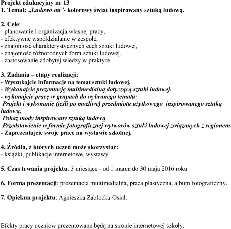 zdobytej wiedzy w praktyce. 3. Zadania etapy realizacji: - Wyszukajcie informacje na temat sztuki ludowej. - Wykonajcie prezentację multimedialną dotyczącą sztuki ludowej.