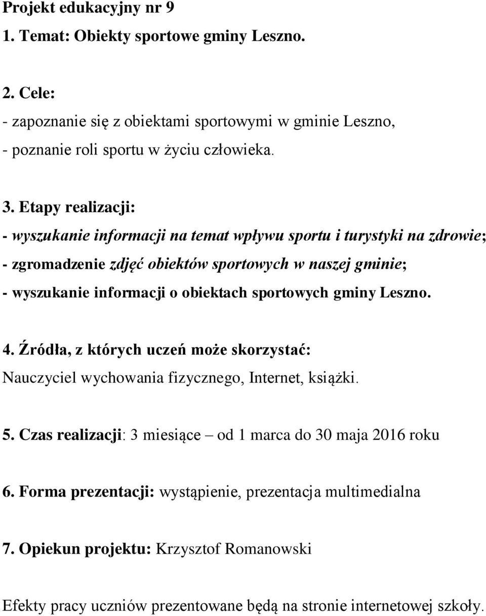 Etapy realizacji: - wyszukanie informacji na temat wpływu sportu i turystyki na zdrowie; - zgromadzenie zdjęć obiektów sportowych w naszej gminie; -