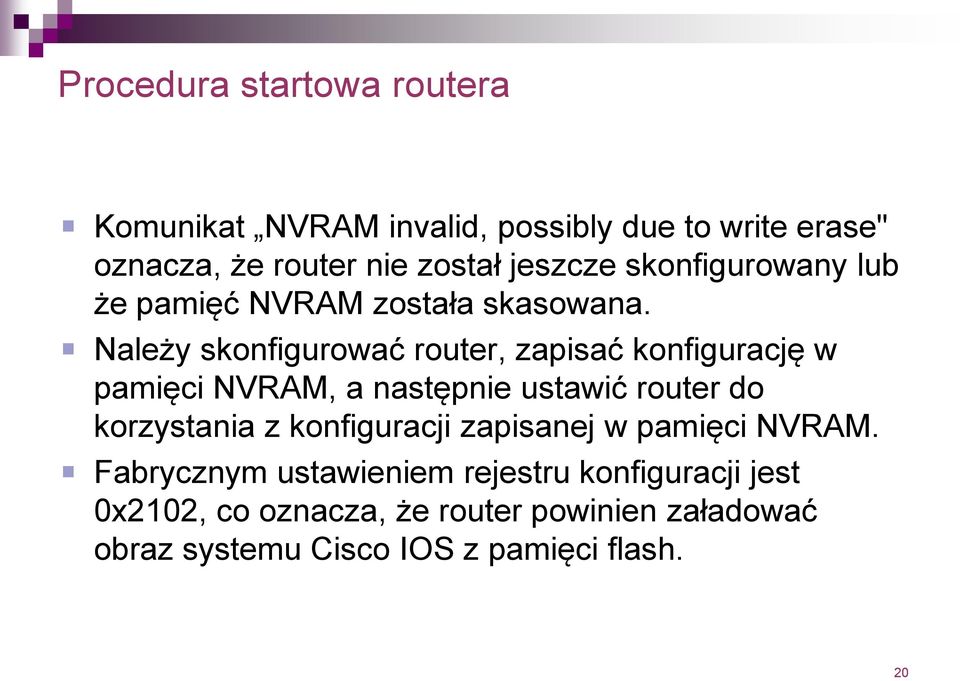 Należy skonfigurować router, zapisać konfigurację w pamięci NVRAM, a następnie ustawić router do korzystania z