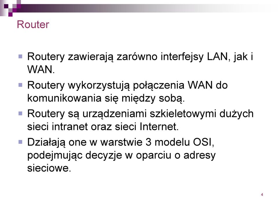 Routery są urządzeniami szkieletowymi dużych sieci intranet oraz sieci