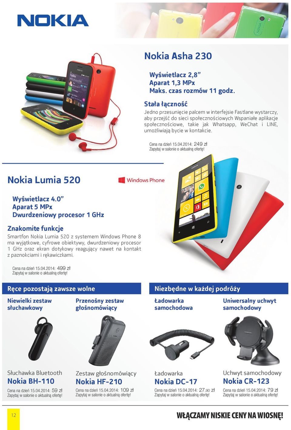 bycie w kontakcie. Cena na dzień 15.04.2014: 249 zł Nokia Lumia 520 Wyświetlacz 4.