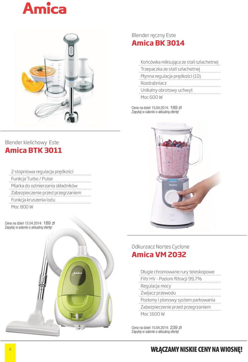 2014: 189 zł Blender kielichowy Este Amica BTK 3011 2 stopniowa regulacja prędkości Funkcja Turbo / Pulse Miarka do odmierzania składników Zabezpieczenie przed przegrzaniem Funkcja