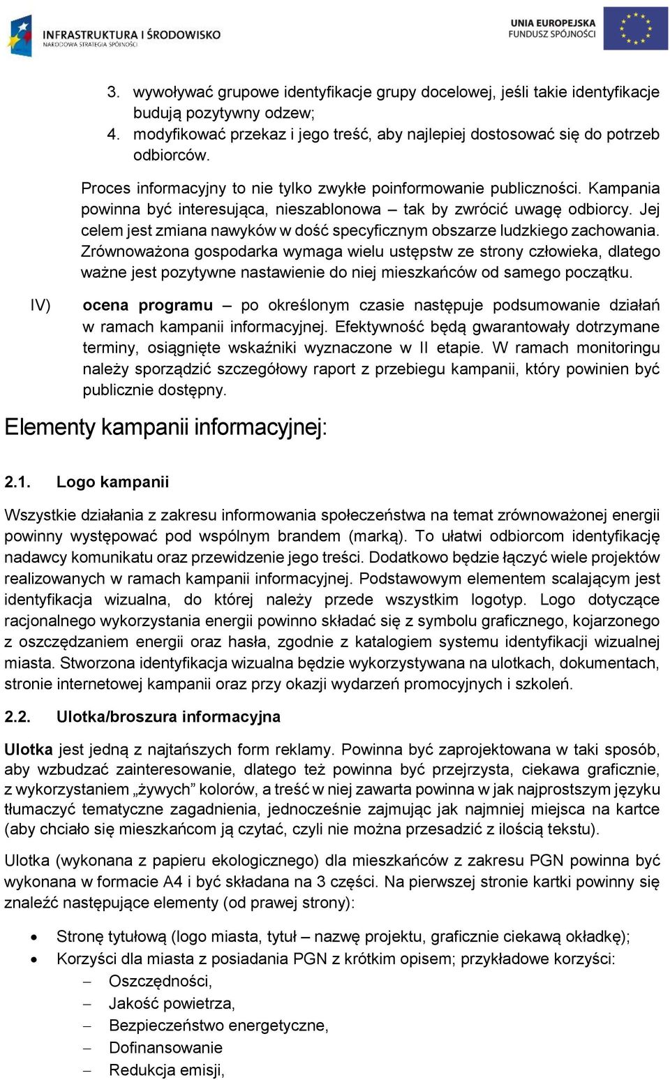 Jej celem jest zmiana nawyków w dość specyficznym obszarze ludzkiego zachowania.