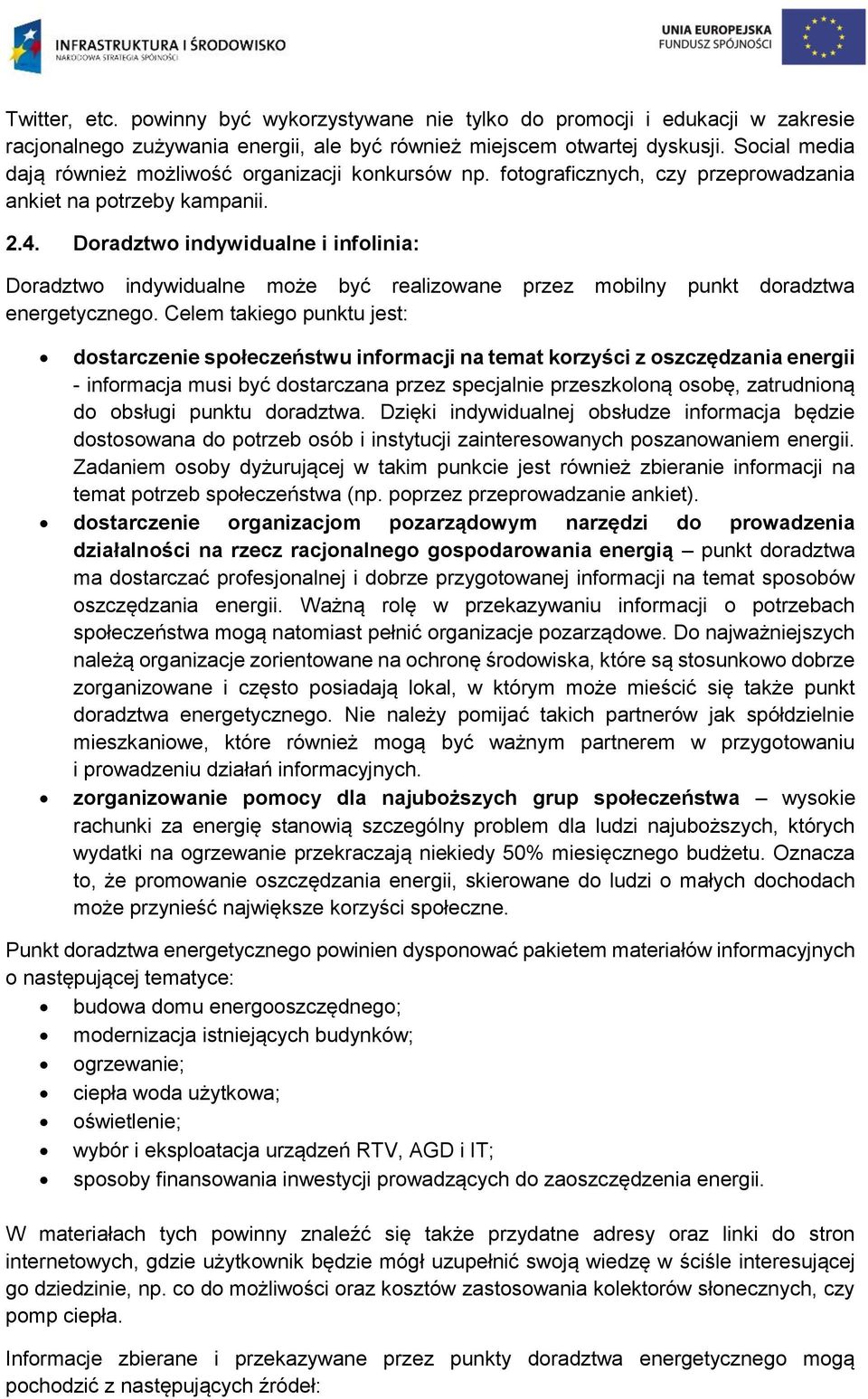 Doradztwo indywidualne i infolinia: Doradztwo indywidualne może być realizowane przez mobilny punkt doradztwa energetycznego.