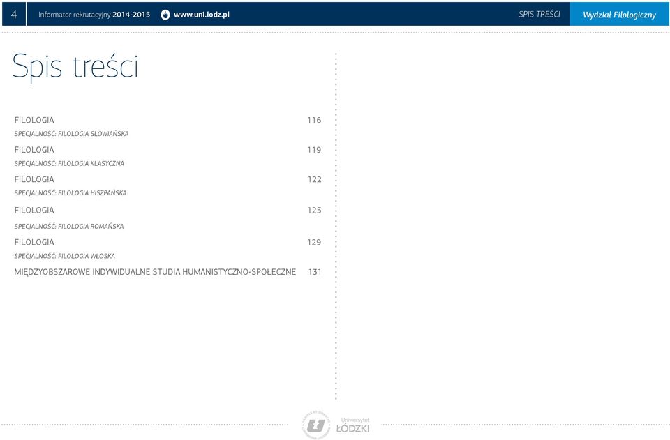 Filologia 119 Specjalność: Filologia klasyczna Filologia 122 Specjalność: Filologia hiszpańska