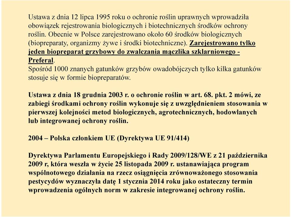 Zarejestrowano tylko jeden biopreparat p grzybowy y do zwalczania mączlika ą szklarniowego - Preferal.