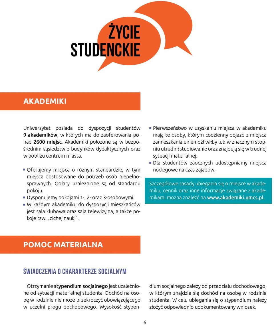 Oferujemy miejsca o różnym standardzie, w tym miejsca dostosowane do potrzeb osób niepełnosprawnych. Opłaty uzależnione są od standardu pokoju. Dysponujemy pokojami 1-, 2- oraz 3-osobowymi.