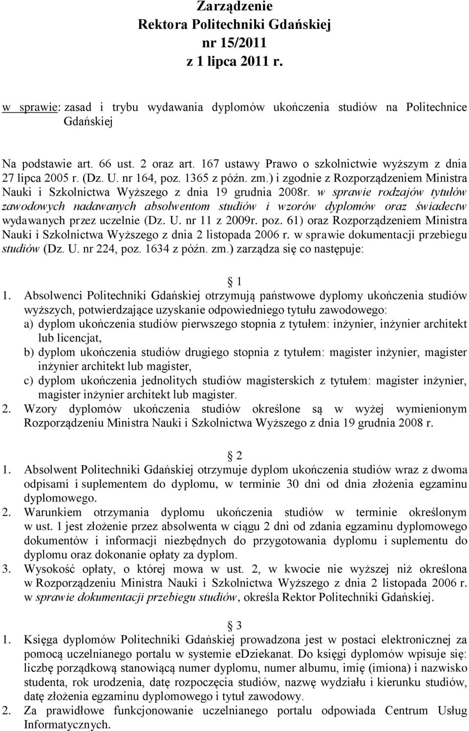 w sprawie rodzajów tytułów zawodowych nadawanych absolwentom studiów i wzorów dyplomów oraz świadectw wydawanych przez uczelnie (Dz. U. nr 11 z 2009r. poz.