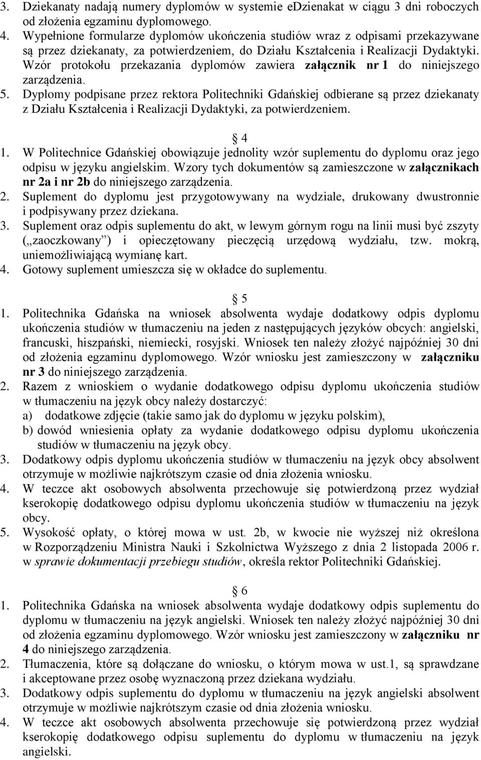 Wzór protokołu przekazania dyplomów zawiera załącznik nr 1 do niniejszego zarządzenia. 5.