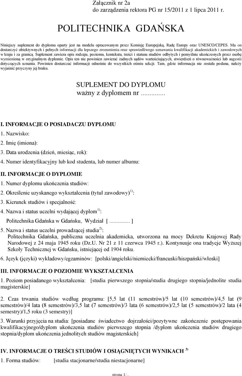 Ma on dostarczyć obiektywnych i pełnych informacji dla lepszego zrozumienia oraz sprawiedliwego uznawania kwalifikacji akademickich i zawodowych w kraju i za granicą.