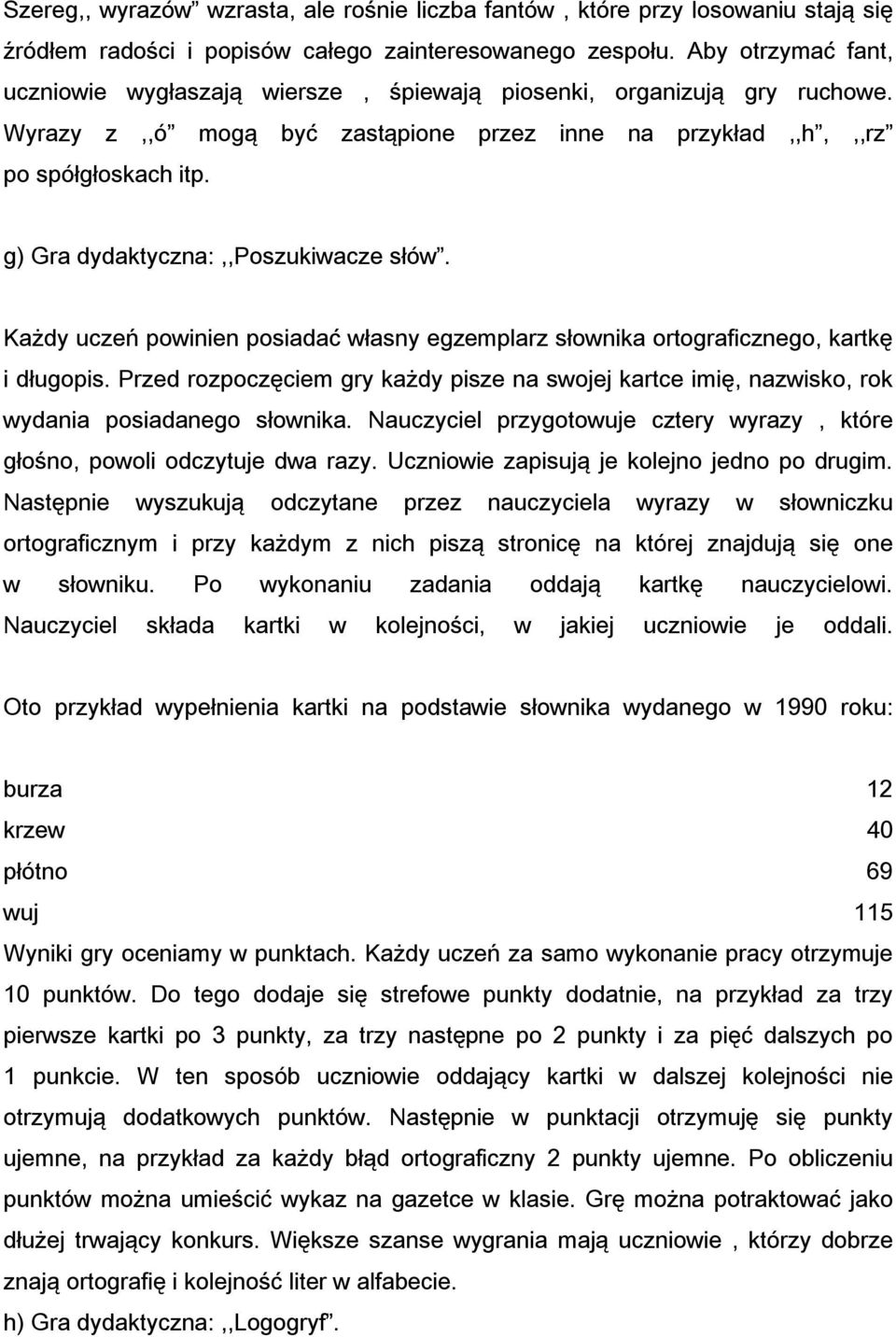 g) Gra dydaktyczna:,,poszukiwacze słów. Każdy uczeń powinien posiadać własny egzemplarz słownika ortograficznego, kartkę i długopis.