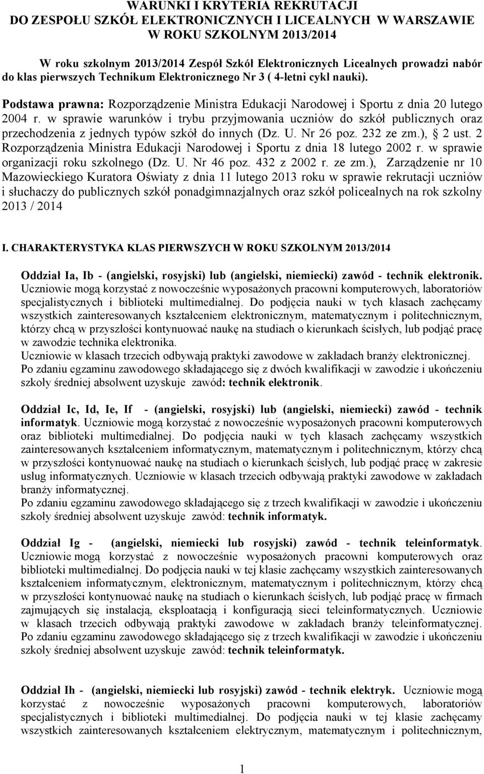 w sprawie warunków i trybu przyjmowania uczniów do szkół publicznych oraz przechodzenia z jednych typów szkół do innych (Dz. U. Nr 26 poz. 232 ze zm.), 2 ust.