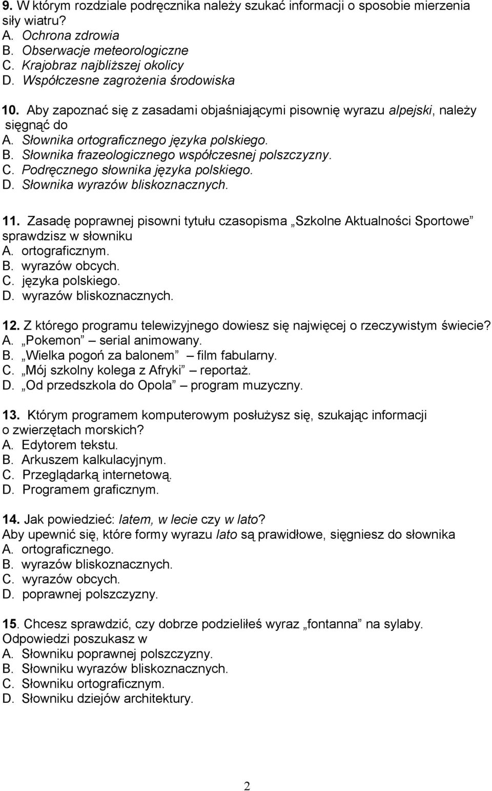 Słownika frazeologicznego współczesnej polszczyzny. C. Podręcznego słownika języka polskiego. D. Słownika wyrazów bliskoznacznych. 11.