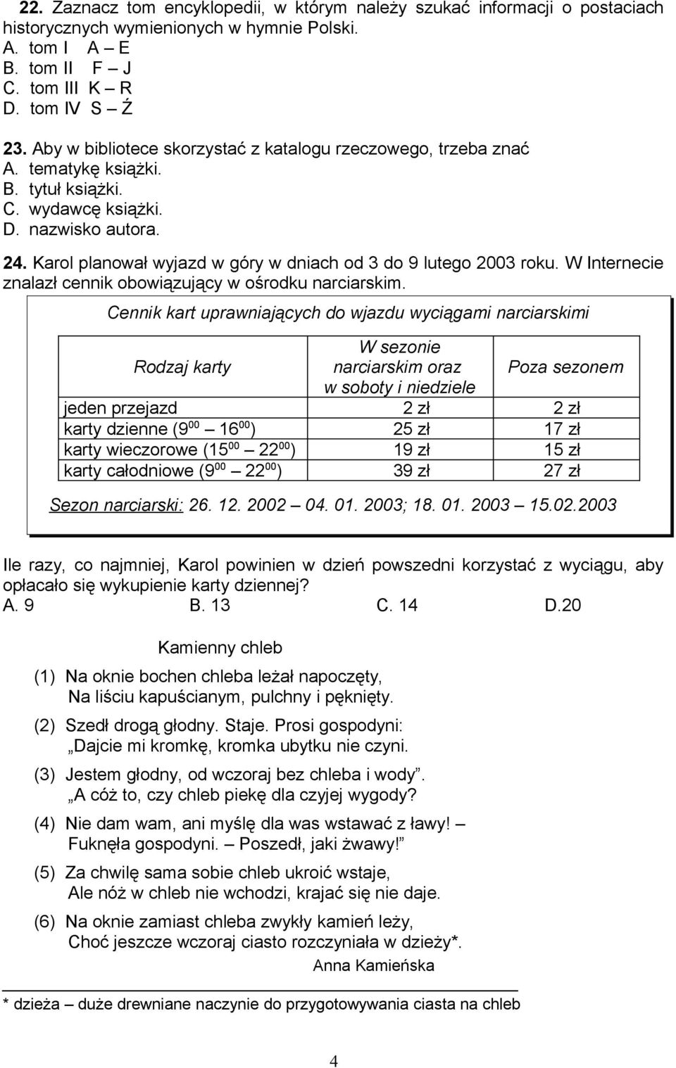 Karol planował wyjazd w góry w dniach od 3 do 9 lutego 2003 roku. W Internecie znalazł cennik obowiązujący w ośrodku narciarskim.
