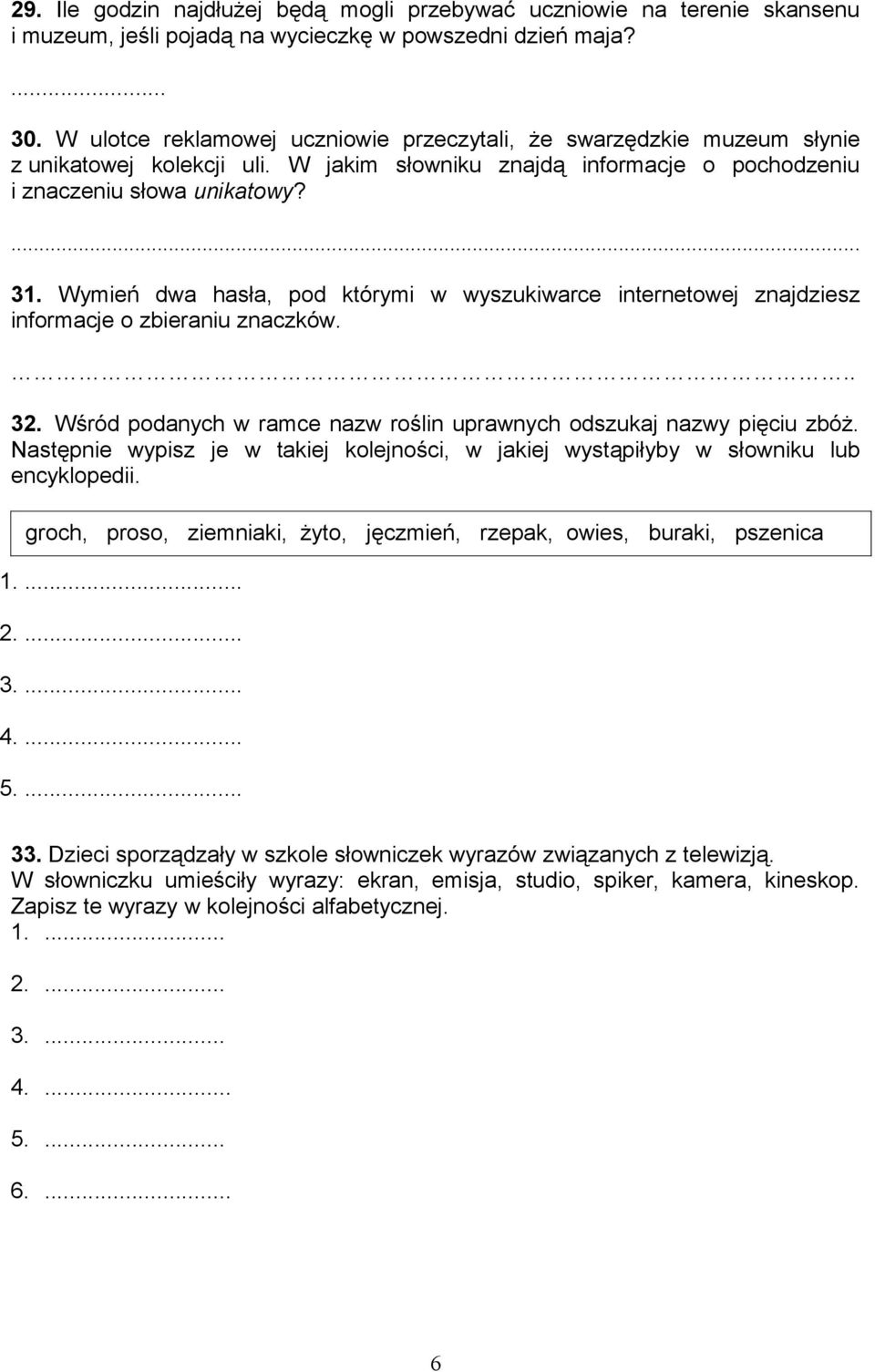 Wymień dwa hasła, pod którymi w wyszukiwarce internetowej znajdziesz informacje o zbieraniu znaczków... 32. Wśród podanych w ramce nazw roślin uprawnych odszukaj nazwy pięciu zbóż.