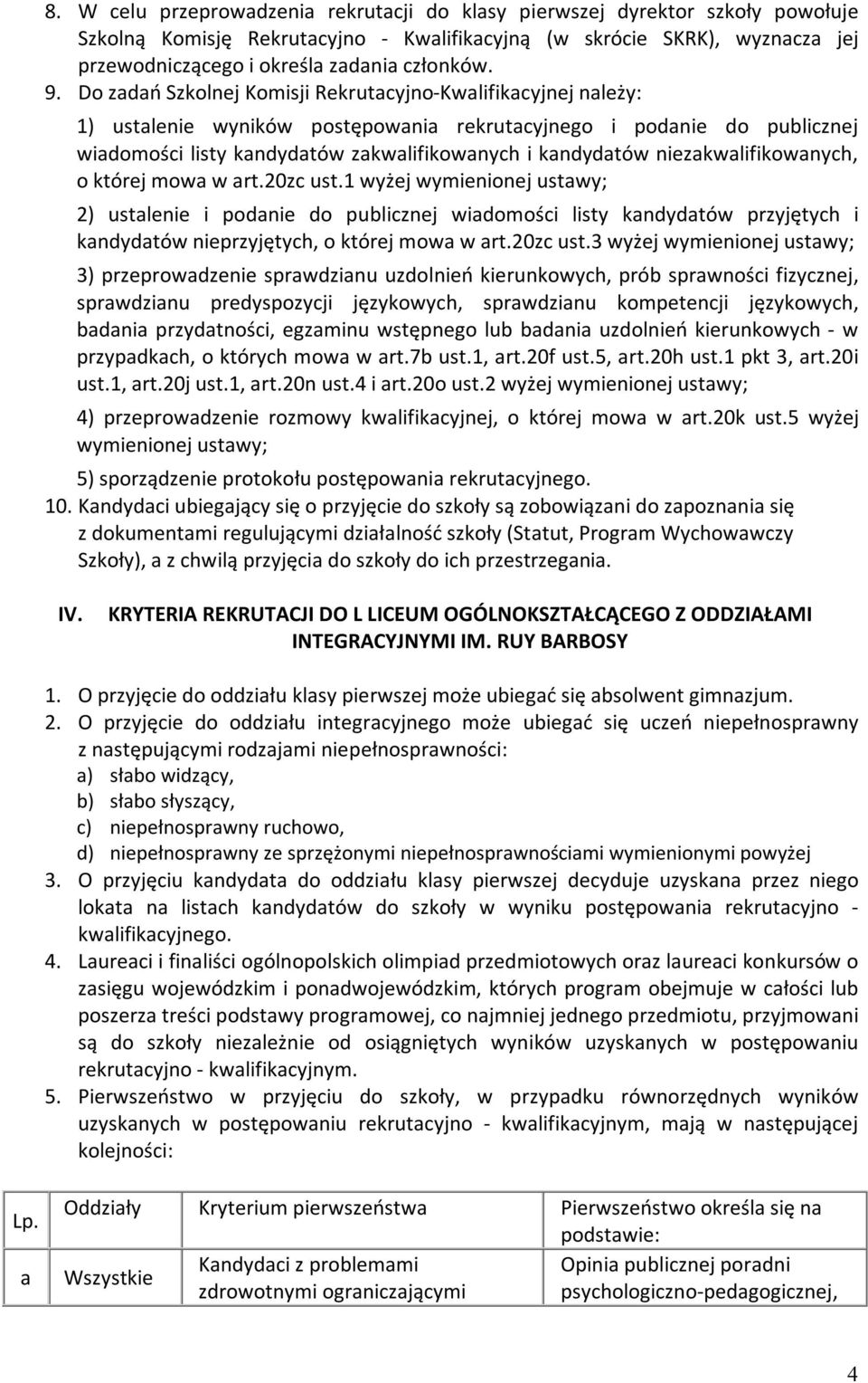 Do zadań Szkolnej Komisji Rekrutacyjno-Kwalifikacyjnej należy: 1) ustalenie wyników postępowania rekrutacyjnego i podanie do publicznej wiadomości listy kandydatów zakwalifikowanych i kandydatów