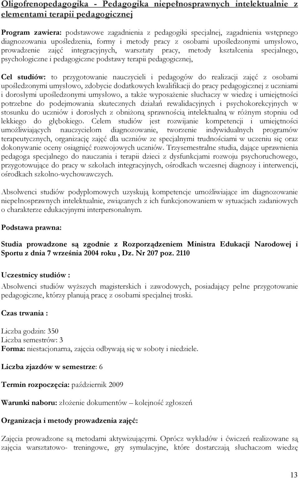 podstawy terapii pedagogicznej, Cel studiów: to przygotowanie nauczycieli i pedagogów do realizacji zajęć z osobami upośledzonymi umysłowo, zdobycie dodatkowych kwalifikacji do pracy pedagogicznej z