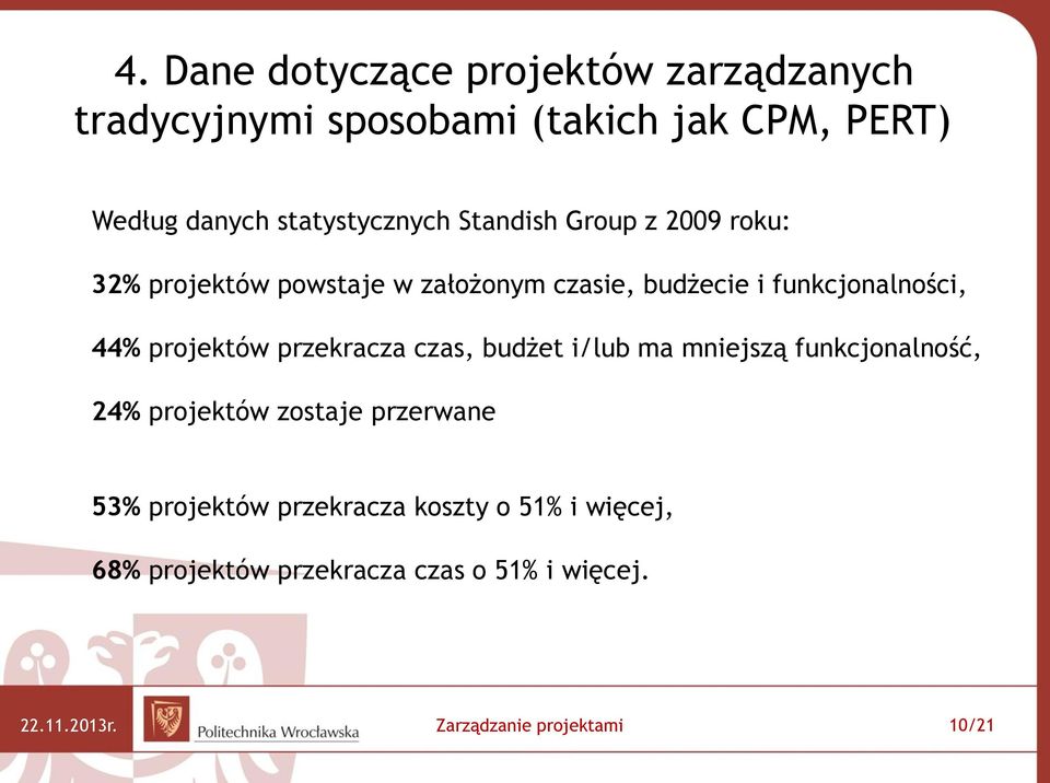 44% projektów przekracza czas, budżet i/lub ma mniejszą funkcjonalność, 24% projektów zostaje przerwane 53%