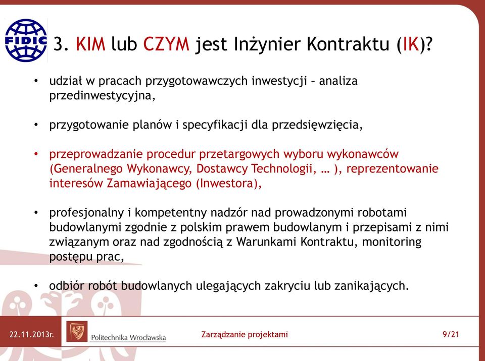 przetargowych wyboru wykonawców (Generalnego Wykonawcy, Dostawcy Technologii, ), reprezentowanie interesów Zamawiającego (Inwestora), profesjonalny i kompetentny