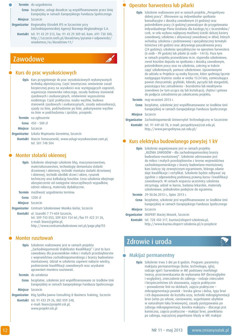 pl/doradztwo/pytania-i-odpowiedzi/ wiadomosc/w/doradztwo-11/ Zawodowe Kurs do prac wysokościowych Opis Kurs przygotowuje do prac wysokościowych wykonywanych techniką alpinistyczną.