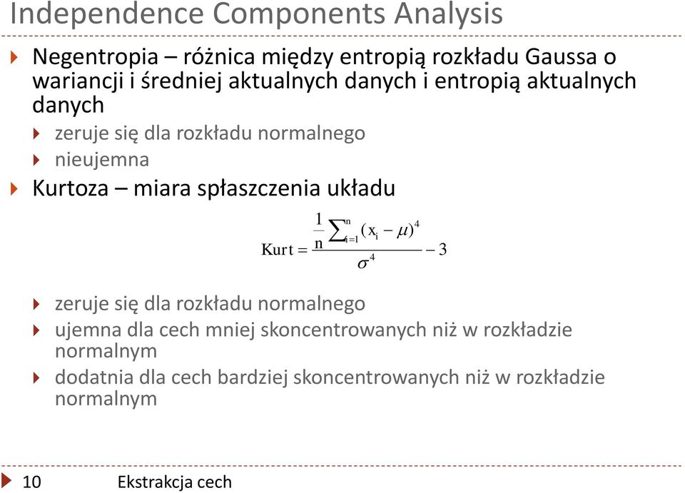 spłaszczenia układu Kurt 1 n ( x i 1 n 4 i ) 4 3 zeruje się dla rozkładu normalnego ujemna dla cech mniej