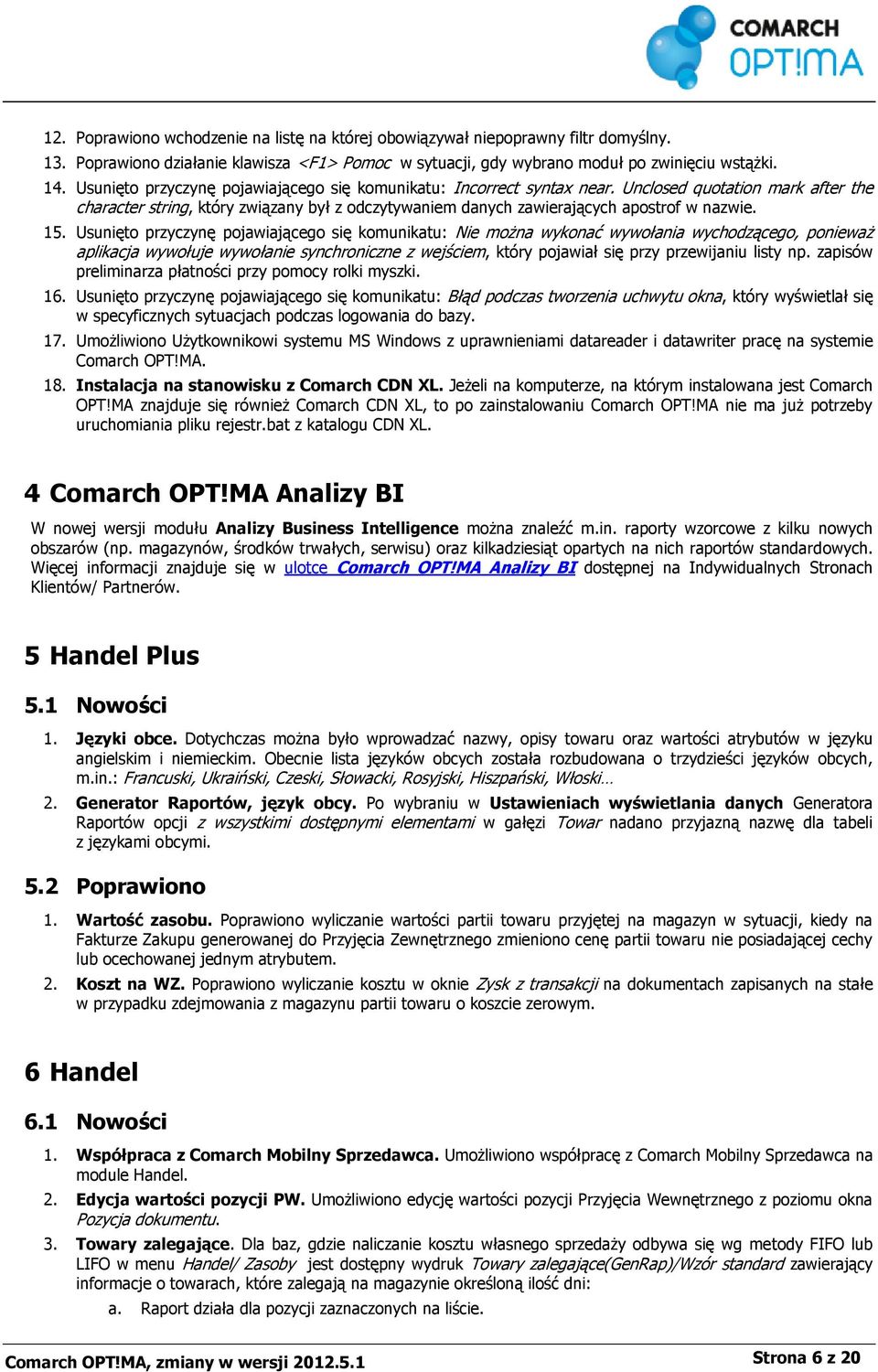 15. Usunięto przyczynę pojawiającego się komunikatu: Nie można wykonać wywołania wychodzącego, ponieważ aplikacja wywołuje wywołanie synchroniczne z wejściem, który pojawiał się przy przewijaniu