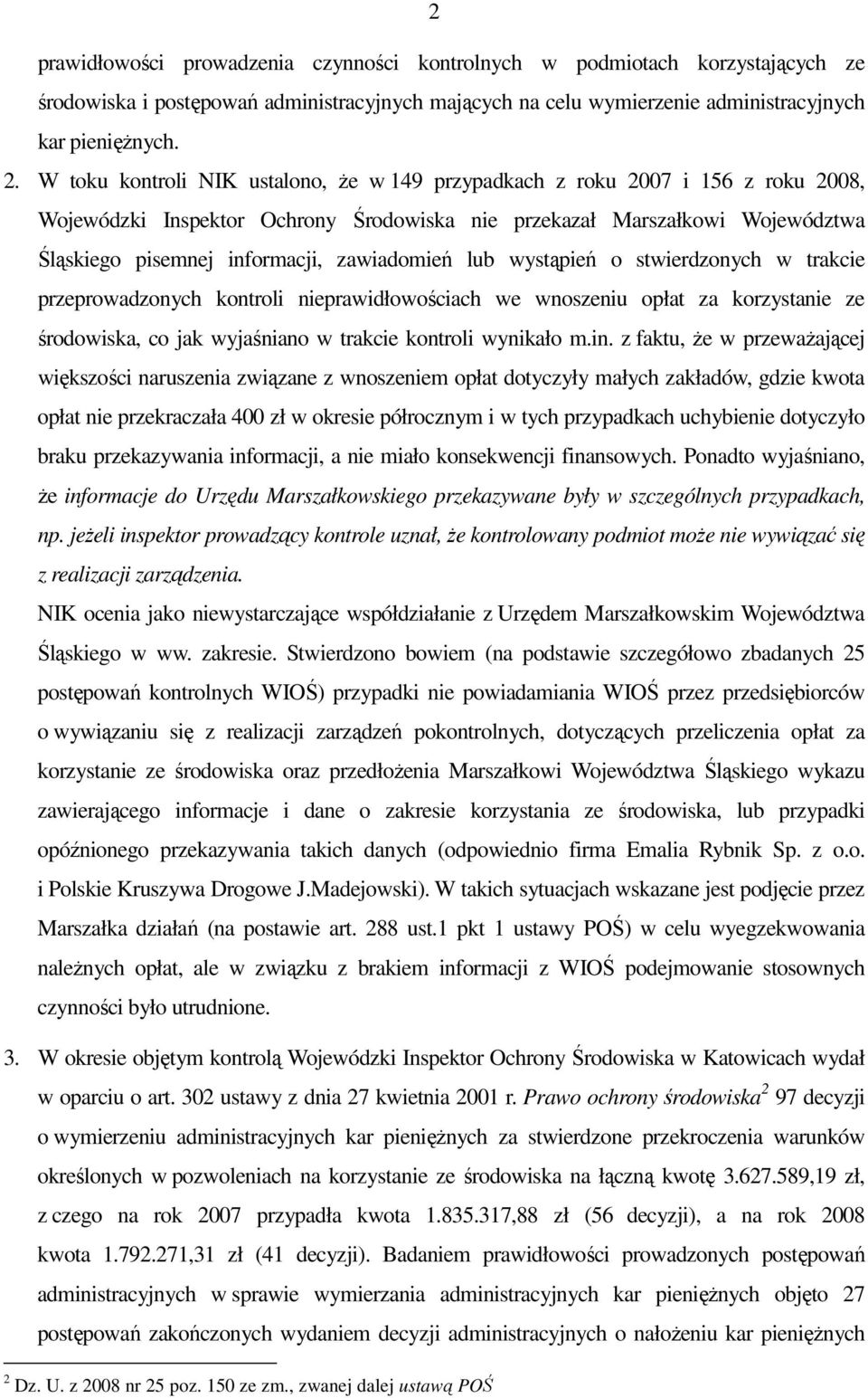 zawiadomień lub wystąpień o stwierdzonych w trakcie przeprowadzonych kontroli nieprawidłowościach we wnoszeniu opłat za korzystanie ze środowiska, co jak wyjaśniano w trakcie kontroli wynikało m.in.