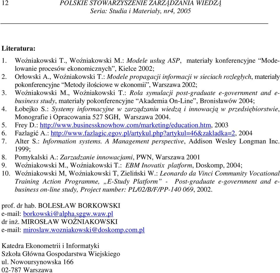 : Modele propagacji informacji w sieciach rozległych, materiały pokonferencyjne Metody ilościowe w ekonomii, Warszawa 2002; 3. Woźniakowski M., Woźniakowski T.