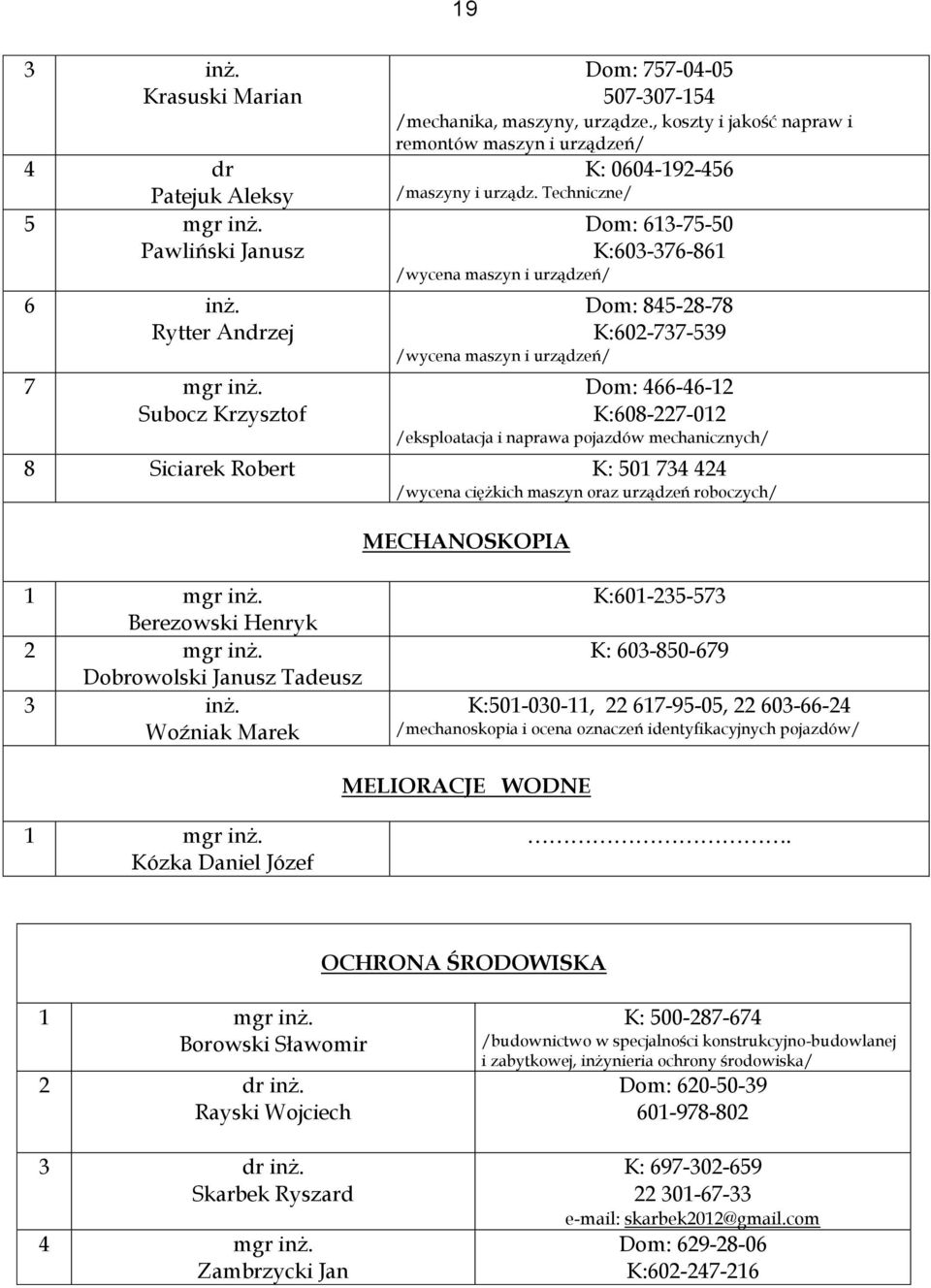 Techniczne/ Dom: 6137550 K:603376861 /wycena maszyn i urządzeń/ Dom: 8452878 K:602737539 /wycena maszyn i urządzeń/ Dom: 4664612 K:608227012 /eksploatacja i naprawa pojazdów mechanicznych/ 8 Siciarek