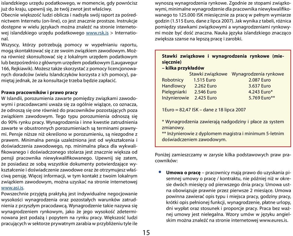Instrukcje dostępne w wielu językach można znaleźć na stronie internetowej islandzkiego urzędu podatkowego www.rsk.is > International.
