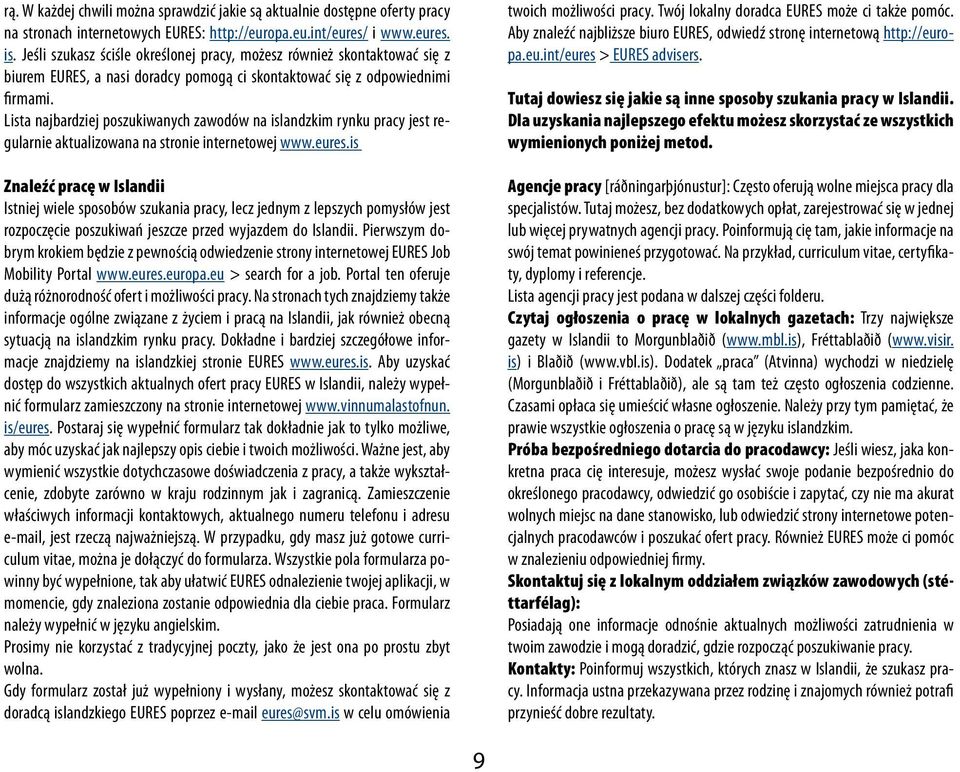 Lista najbardziej poszukiwanych zawodów na islandzkim rynku pracy jest regularnie aktualizowana na stronie internetowej www.eures.