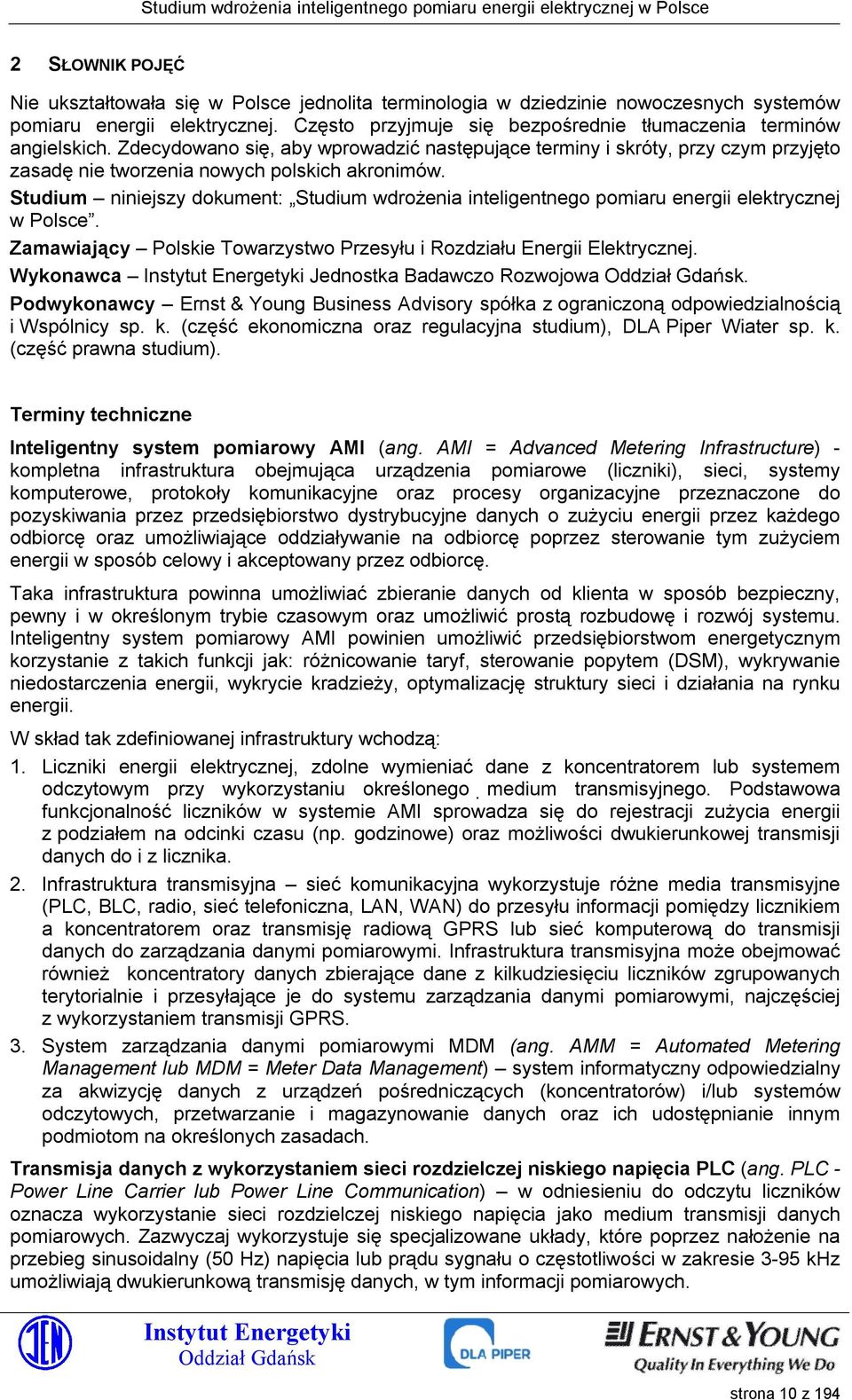 Studium niniejszy dokument: Studium wdrożenia inteligentnego pomiaru energii elektrycznej w Polsce. Zamawiający Polskie Towarzystwo Przesyłu i Rozdziału Energii Elektrycznej.