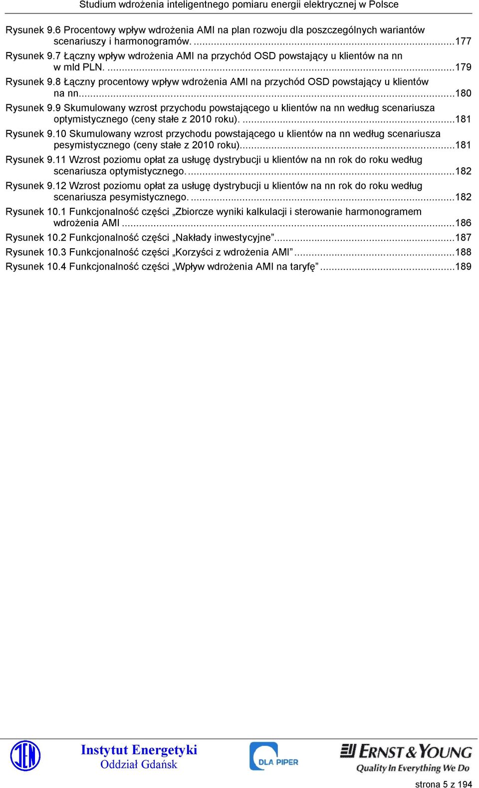 9 Skumulowany wzrost przychodu powstającego u klientów na nn według scenariusza optymistycznego (ceny stałe z 2010 roku)....181 Rysunek 9.