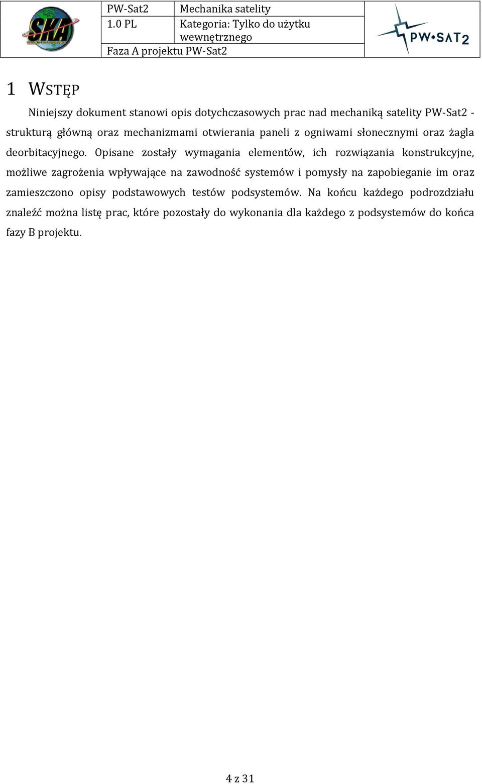 Opisane zostały wymagania elementów, ich rozwiązania konstrukcyjne, możliwe zagrożenia wpływające na zawodność systemów i pomysły na