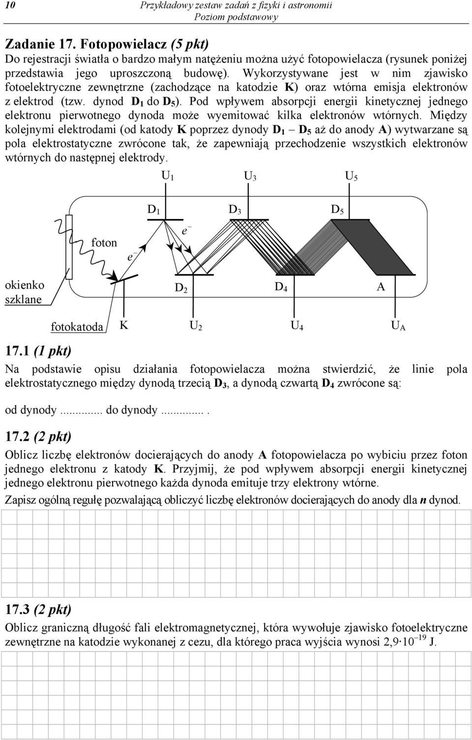 Wykorzystywane jest w nim zjawisko fotoelektryczne zewnętrzne (zachodzące na katodzie K) oraz wtórna emisja elektronów z elektrod (tzw. dynod D 1 do D 5 ).