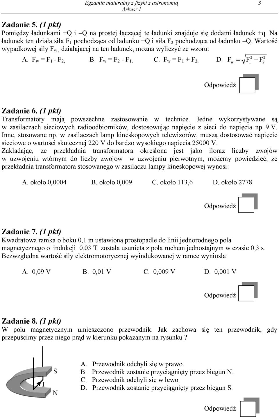 F w = F - F 1, C. F w = F 1 + F, D. F = F + F w 1 Zadanie 6. (1 pkt) Transformatory mają powszechne zastosowanie w technice.