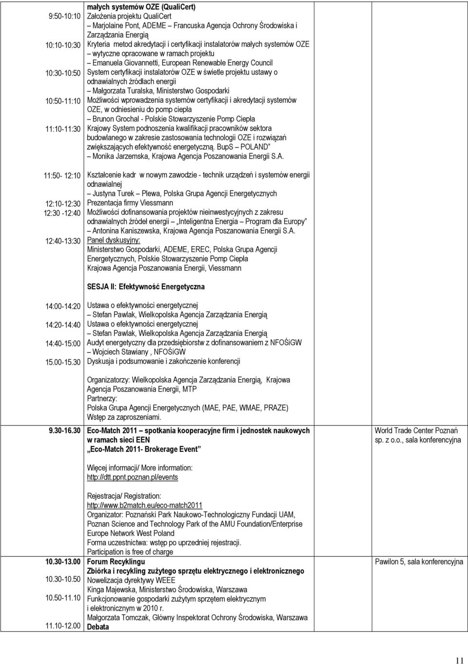 instalatorów OZE w świetle projektu ustawy o odnawialnych źródłach energii Małgorzata Turalska, Ministerstwo Gospodarki MoŜliwości wprowadzenia systemów certyfikacji i akredytacji systemów OZE, w