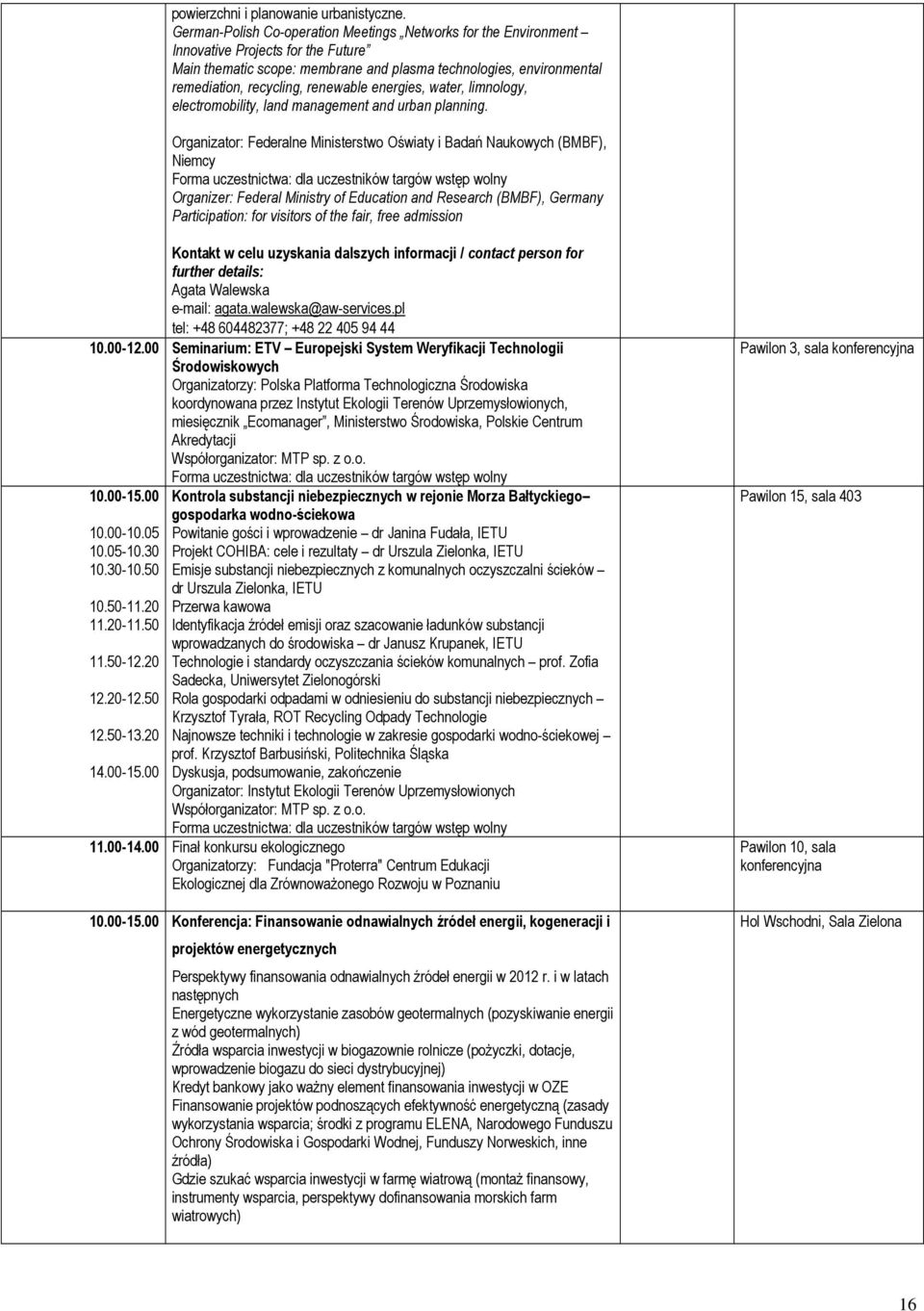 renewable energies, water, limnology, electromobility, land management and urban planning.