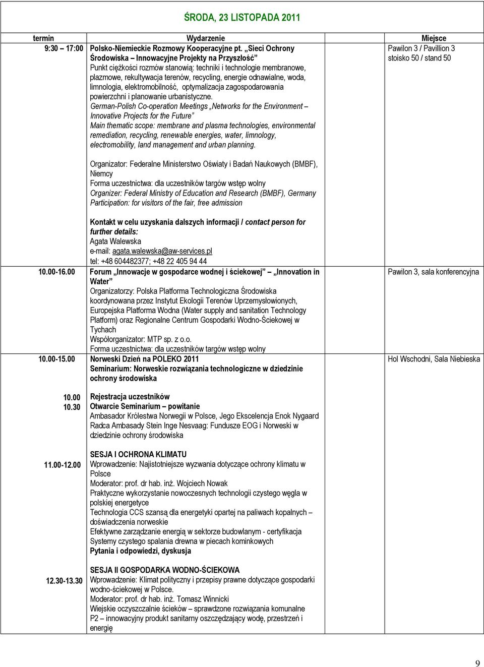 terenów, recycling, energie odnawialne, woda, limnologia, elektromobilność, optymalizacja zagospodarowania powierzchni i planowanie urbanistyczne.