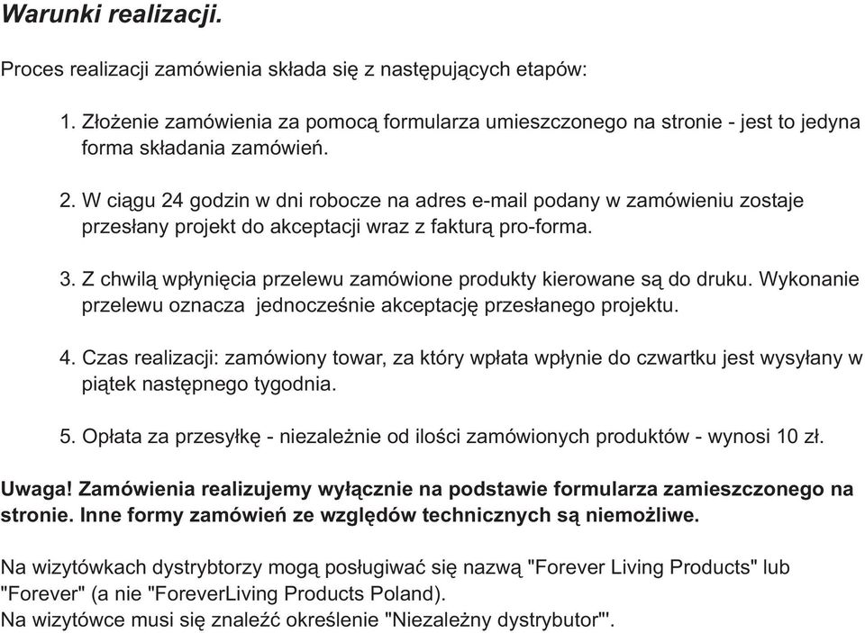 Z chwil¹ wp³yniêcia przelewu zamówione produkty kierowane s¹ do druku. Wykonanie przelewu oznacza jednoczeœnie akceptacjê przes³anego projektu. 4.